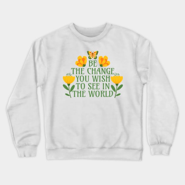 Be the Change You Wish to See in the World Crewneck Sweatshirt by Millusti